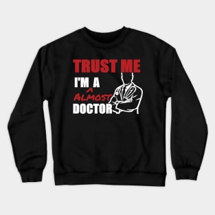 Trust me   i'm a doctor Crewneck Sweatshirt